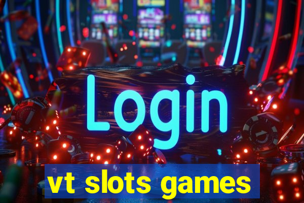 vt slots games